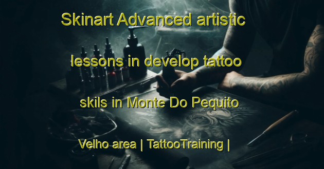 Skinart Advanced artistic lessons in develop tattoo skils in Monte Do Pequito Velho area | TattooTraining | TattooClasses | SkinartTraining-Portugal